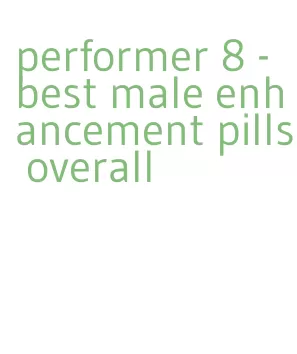 performer 8- best male enhancement pills overall