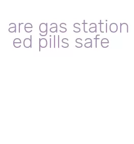 are gas station ed pills safe