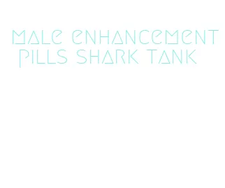 male enhancement pills shark tank