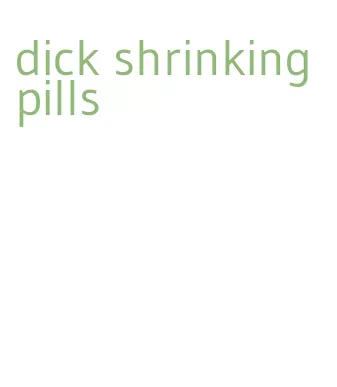 dick shrinking pills