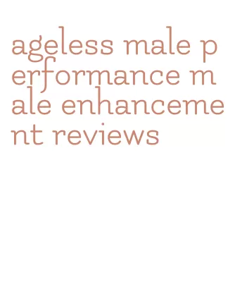 ageless male performance male enhancement reviews