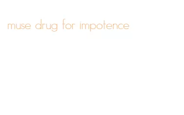 muse drug for impotence