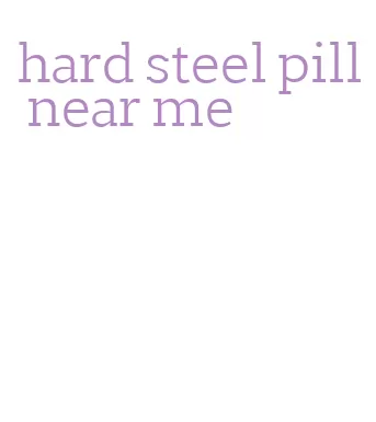 hard steel pill near me