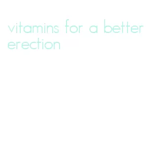 vitamins for a better erection