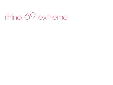 rhino 69 extreme