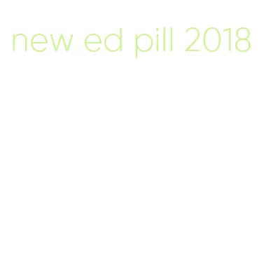 new ed pill 2018