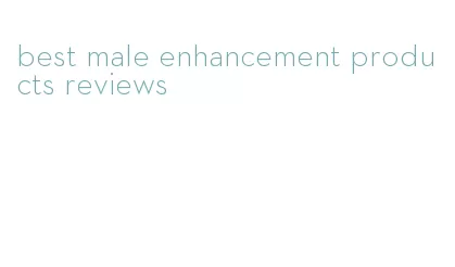 best male enhancement products reviews