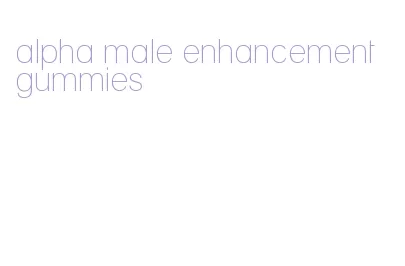 alpha male enhancement gummies