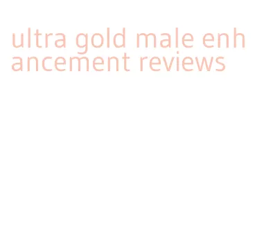 ultra gold male enhancement reviews