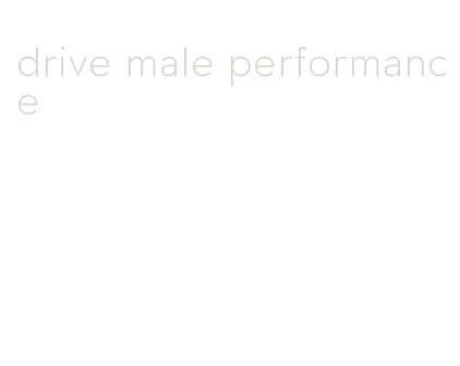 drive male performance