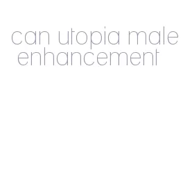 can utopia male enhancement