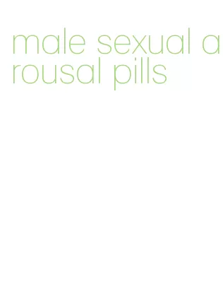 male sexual arousal pills