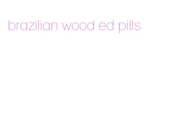 brazilian wood ed pills