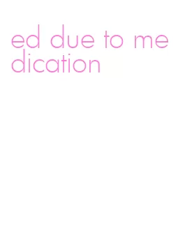 ed due to medication