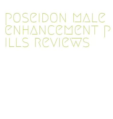 poseidon male enhancement pills reviews