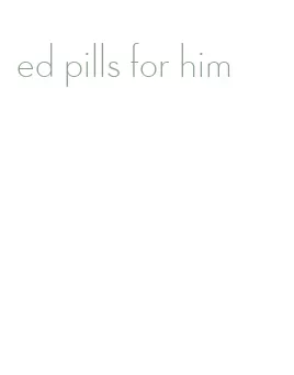 ed pills for him
