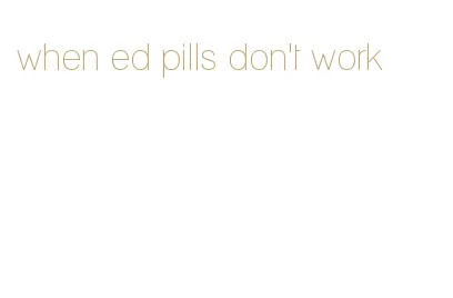 when ed pills don't work