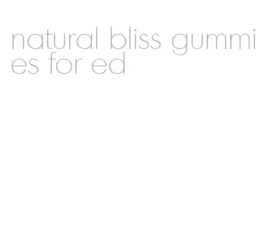 natural bliss gummies for ed