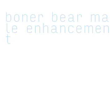 boner bear male enhancement