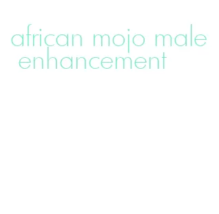 african mojo male enhancement
