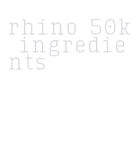 rhino 50k ingredients