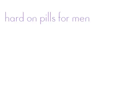 hard on pills for men