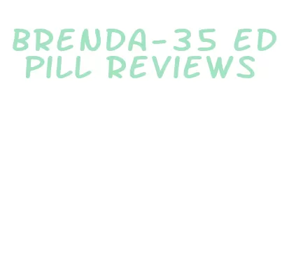 brenda-35 ed pill reviews