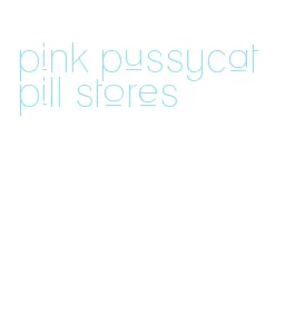 pink pussycat pill stores