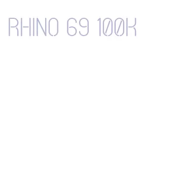 rhino 69 100k