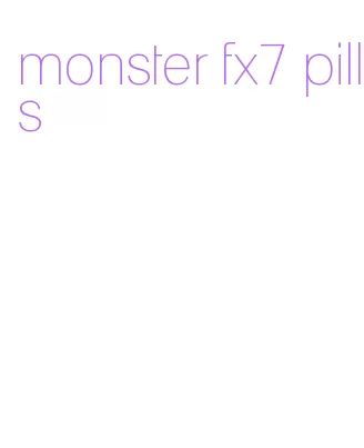 monster fx7 pills