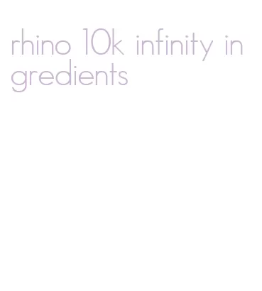 rhino 10k infinity ingredients
