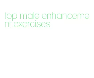 top male enhancement exercises