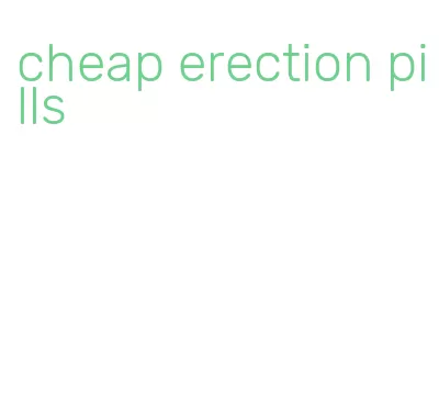 cheap erection pills