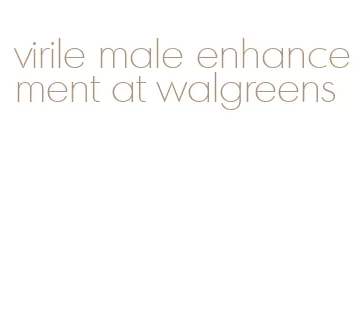 virile male enhancement at walgreens