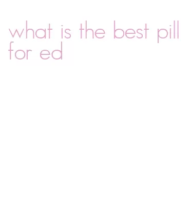 what is the best pill for ed