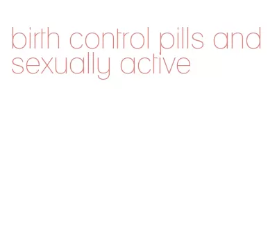 birth control pills and sexually active