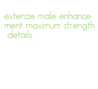 extenze male enhancement maximum strength details
