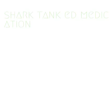 shark tank ed medication