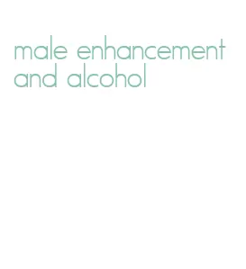 male enhancement and alcohol