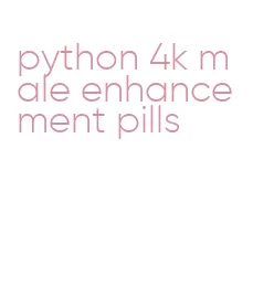 python 4k male enhancement pills