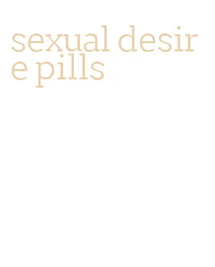 sexual desire pills