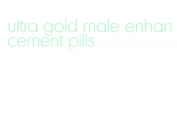 ultra gold male enhancement pills