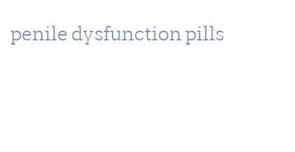 penile dysfunction pills