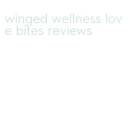 winged wellness love bites reviews