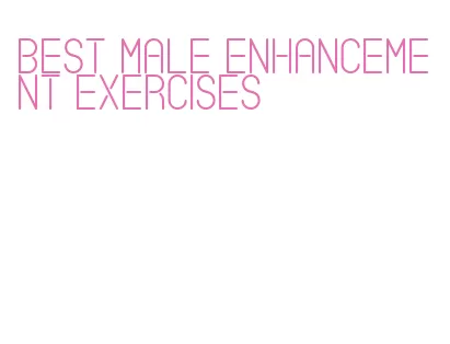 best male enhancement exercises
