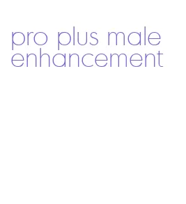 pro plus male enhancement