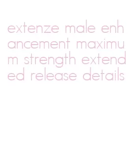 extenze male enhancement maximum strength extended release details