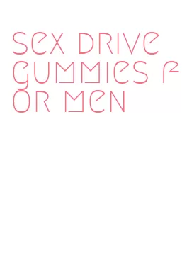 sex drive gummies for men