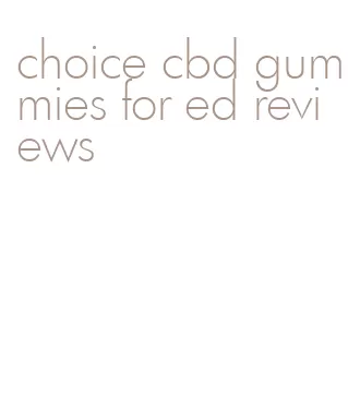 choice cbd gummies for ed reviews