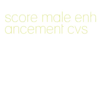 score male enhancement cvs